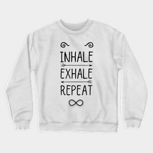 Inhale, exhale, repeat Crewneck Sweatshirt